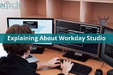 Explaining About Workday Studio