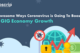 4 Awesome Ways Coronavirus Is Going To Boost The Gig Economy Growth | Appscrip Blog