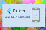 Splash Screens in Flutter