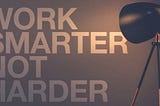 An image with the text ‘work smarter, not harder’