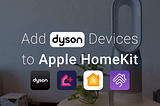 How to add any Dyson Smart Home devices to Apple HomeKit