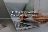 Common SEO mistakes in eCommerce