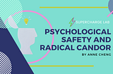 Psychological Safety and Radical Candor — Supercharge Lab