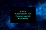 RShiny Authentication with Polished on AWS Kubernetes