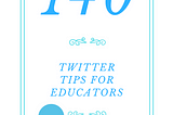 140 Twitter Tips for Educators