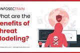 What are the Benefits of Threat Modeling?
