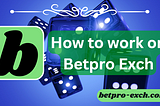 How to Work on Betpro Exchange: A Step-by-Step Guide