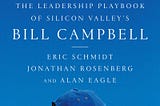 Trillion Dollar Coach: The Leadership Playbook of Silicon Valley’s Bill Campbell — Book Notes