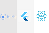 Which mobile framework to choose: Flutter Vs React Native Vs Ionic?