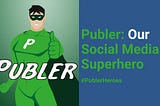 How Publer Nailed Being Our Agency’s Social Media Superhero