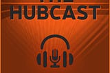 Hubcast Podcast