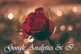 Google Analytics & I: A Tale of Love