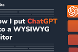 How I put ChatGPT into a WYSIWYG editor