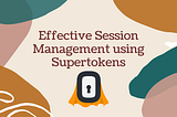 Effective Session Management using Supertokens