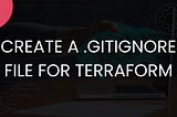 Create a .gitignore file for Terraform