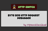 HTTP Snitch — The Byte Size HTTP Request Debugger
