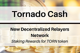 Tornado Cash New Decentralized Relayers Network