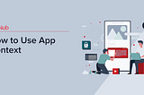 How to Use App Context
