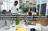 Nigerian Creative Agency: Discover How Kennysoft Studios, a Nigerian Creative Agency, that is…