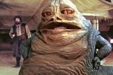 Hello, it is I, Jabba the Hutt.
