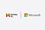 Mistral AI + Microsoft: Pioneering the Future of Technology