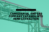 Canadian Oil and Gas Company Expands into Hemp Extraction | Manuel Chinchilla Da Si