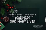 What does God with us mean for our everyday ordinary lives?