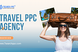 Transform Travel Ads with a Specialized PPC Agency