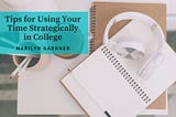 Marilyn Gardner Milton on Tips for Using Your Time Strategically in College