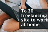 Top 30 Freelancing Sites to Kickstart Your Online Business Career