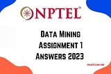 NPTEL Data Mining Assignment 1 Answers 2023