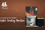 Choosing the Right Coffee Vending Machine