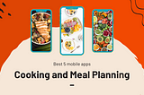 Best 5 mobile Apps for Cooking and Meal Planning