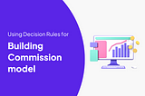 How to build a Commission model using DecisionRules