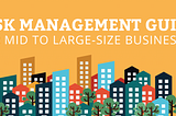 Risk Management Guide For Mid to Large-Size Businesses