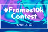 #Frames10k Contest — ArtPunks and FramesNFT Competition with $10,000 Prize Pool: All You Need to…
