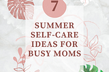 7 Summer Self-Care Ideas for Busy Moms | JasmineDiane