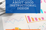 Five Facts About Good Instructional Design