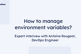 How to manage environment variables?