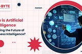 How is Artificial Intelligence Shaping the Future of Business Intelligence?