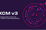 XCM v3: Breaking New Ground for Web3 Interoperability