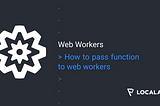 How to pass function to Web Workers