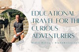 Educational Travel for the Curious Adventurers | Blake McCoy | Chicago, IL