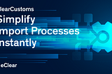 How To Simplify EU-Import Processes Instantly