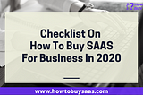 Best Checklist On How To Buy Saas For Business In 2020