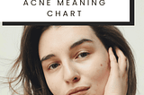 Acne Meaning Chart: Causes and Types of Acne (From a Skin Nutritionist)