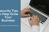 Security Tips to Help Grow Your Business | John F. Davenport | Business Website