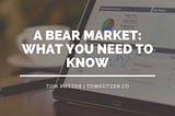 A Bear Market: What You Need to Know | Tom Kutzen | Finance & Financial Literacy