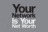 ᯤ Your Network is 💲Your Net Worth