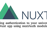 How to add authentication to your universal Nuxt app using the nuxt/auth module